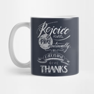 Rejoice always, pray continually, in everything give thanks Mug